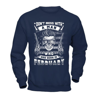 Don't Mess With A Man Who Was Born In February-T-Shirt & Hoodie-Crewneck Sweatshirt-Navy
