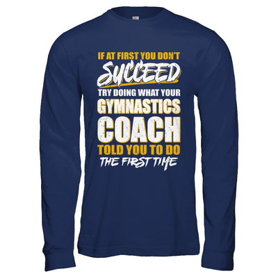 If At First You Don't Succeed Funny Gymnastics Coach-T-Shirt & Hoodie-Long Sleeve T-Shirt-Navy