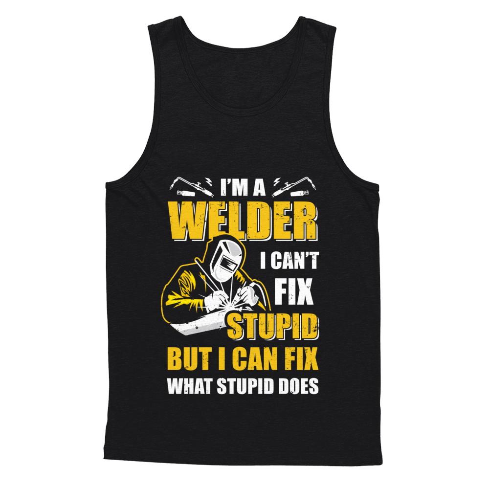 I'm A Welder I Can't Fix Stupid Love Welding-T-Shirt & Hoodie-Unisex Tank-Black