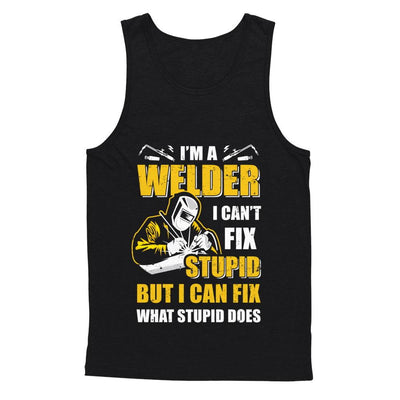 I'm A Welder I Can't Fix Stupid Love Welding-T-Shirt & Hoodie-Unisex Tank-Black