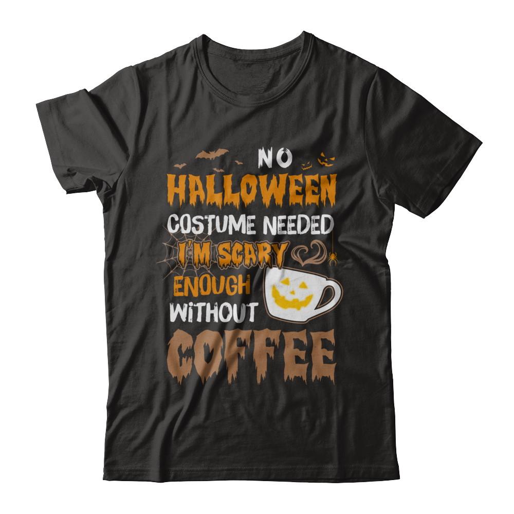 No Halloween Costume Needed I'm Scary Enough Without Coffee-T-Shirt & Sweatshirt-Premium T-Shirt-Black