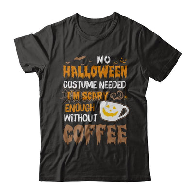 No Halloween Costume Needed I'm Scary Enough Without Coffee-T-Shirt & Sweatshirt-Premium T-Shirt-Black