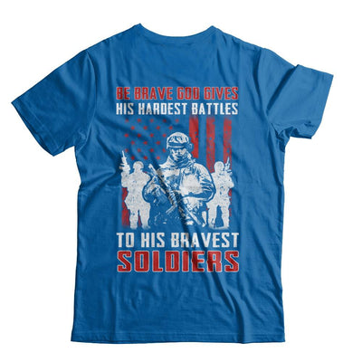 Veteran Be Brave God Gives His Hardest Battles To His Bravest Soldiers-T-Shirt & Hoodie-Classic T-Shirt-Royal