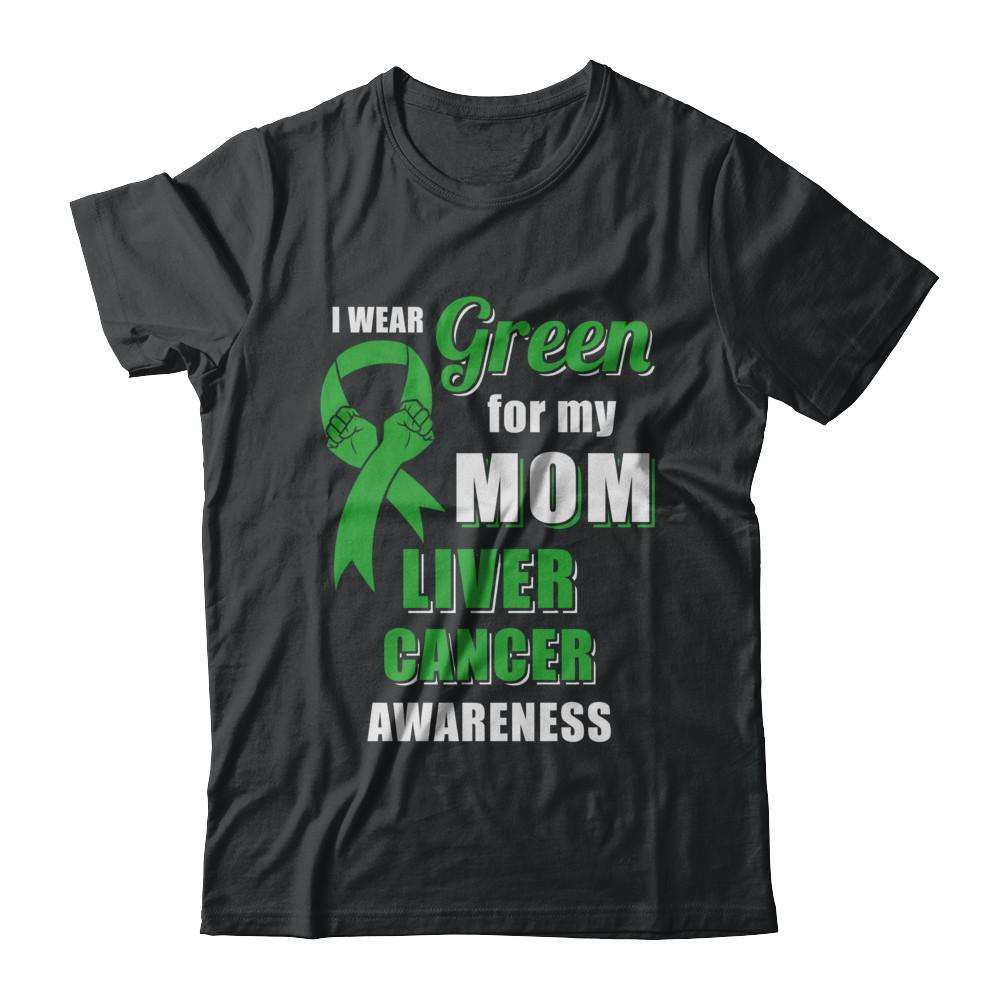 I Wear Green For My Mom Liver Cancer Daughter-T-Shirt & Hoodie-Classic T-Shirt-Black