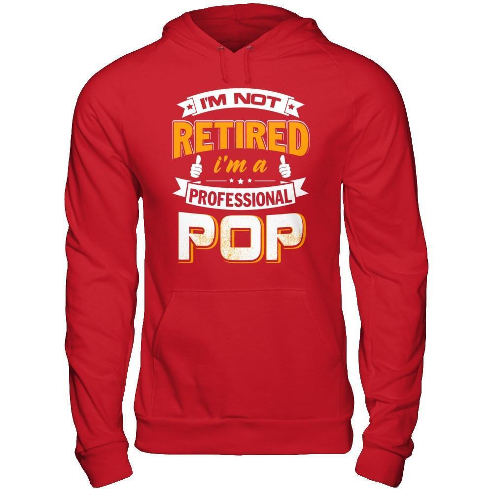 I'm Not Retired I'm A Professional Pop-T-Shirt & Hoodie-Pullover Hoodie-Red