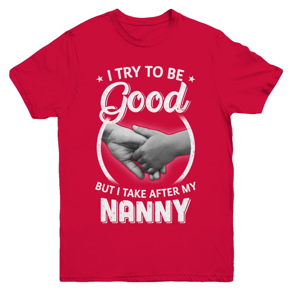 I Try To Be Good But I Take After My Nanny Toddler Kids Youth-Youth Shirt-Youth T-Shirt-Red