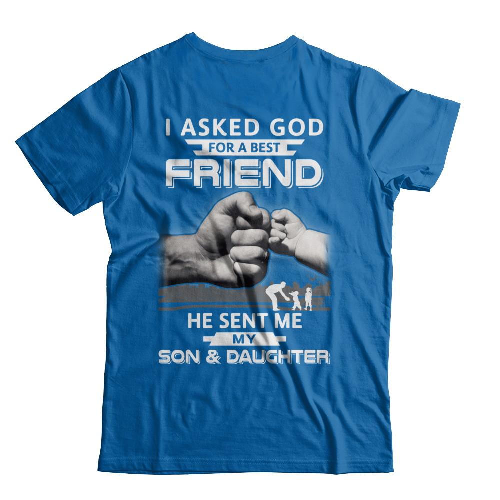 I Asked God For A Best Friend He Sent Me My Son & Daughter-T-Shirt & Hoodie-Classic T-Shirt-Royal