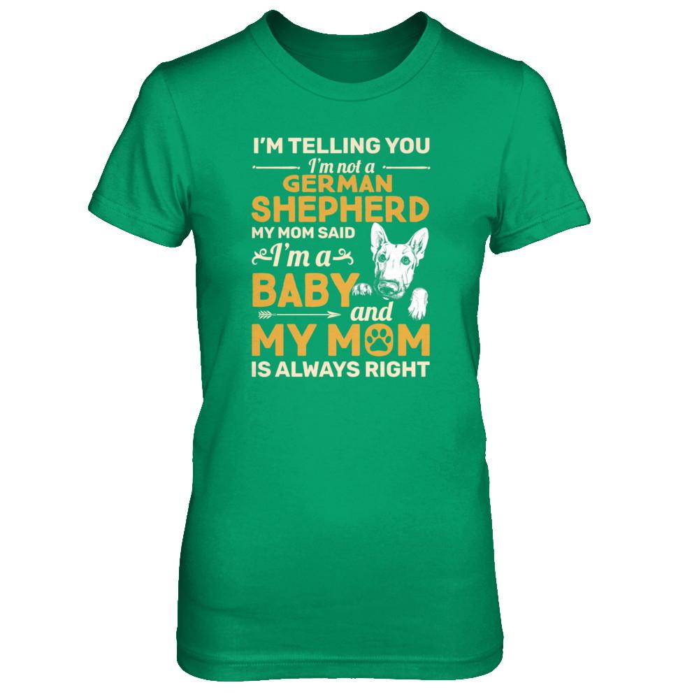 German Shepherd I'm Telling You I'm Not A German Shepherd My Mom Said-T-Shirt & Tank Top-Women's T-Shirt-Irish Green