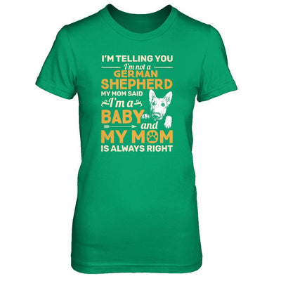 German Shepherd I'm Telling You I'm Not A German Shepherd My Mom Said-T-Shirt & Tank Top-Women's T-Shirt-Irish Green