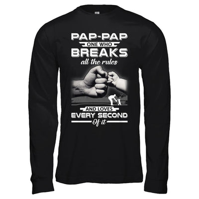 Pap-Pap One Who Breaks All The Rules And Loves Every Second Of It-T-Shirt & Hoodie-Long Sleeve T-Shirt-Black
