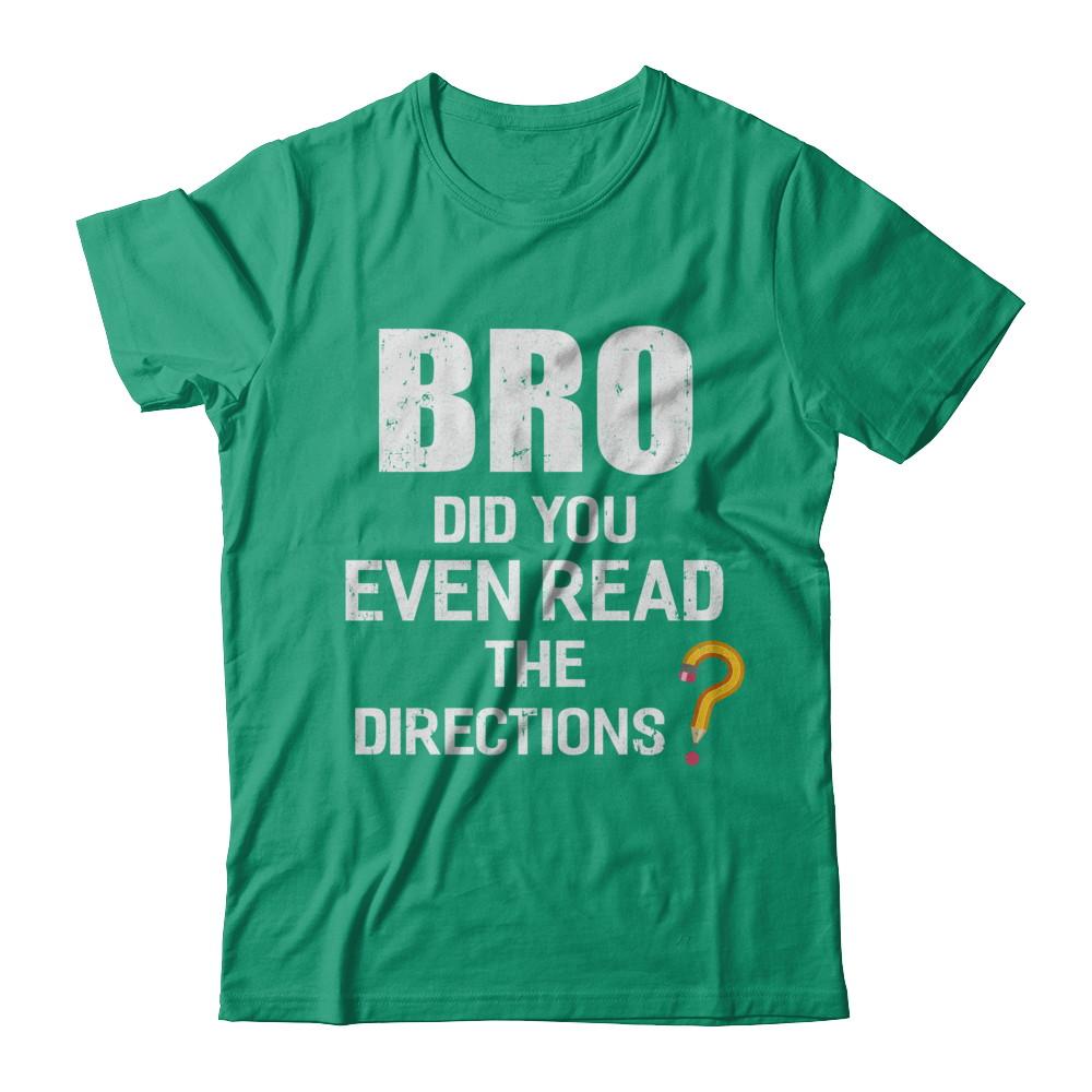 Bro Did You Even Read The Directions-T-Shirt & Hoodie-