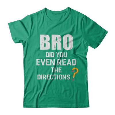 Bro Did You Even Read The Directions-T-Shirt & Hoodie-