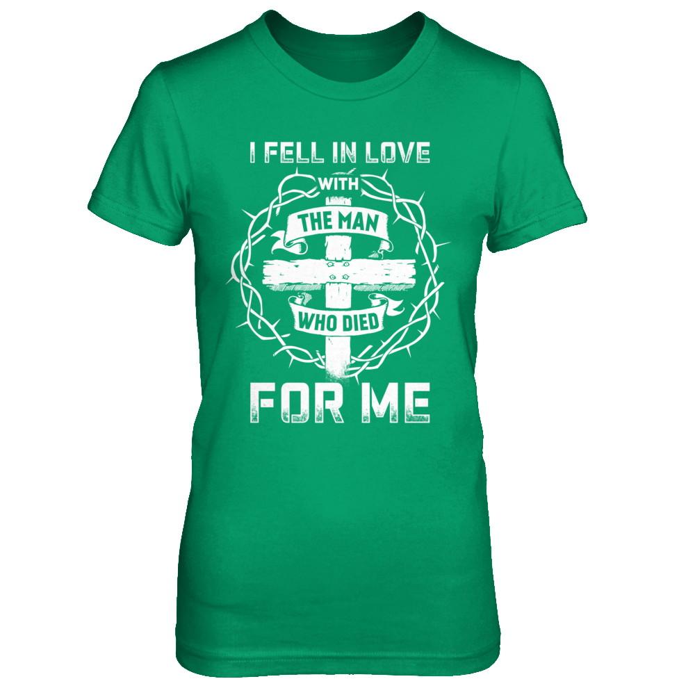 I Fell In Love With The Man Who Died For Me Christian-T-Shirt & Hoodie-Women's T-Shirt-Irish Green