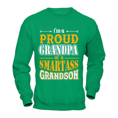 I'm A Proud Grandpa Of A Smartass Grandson-T-Shirt & Hoodie-Crewneck Sweatshirt-Irish Green