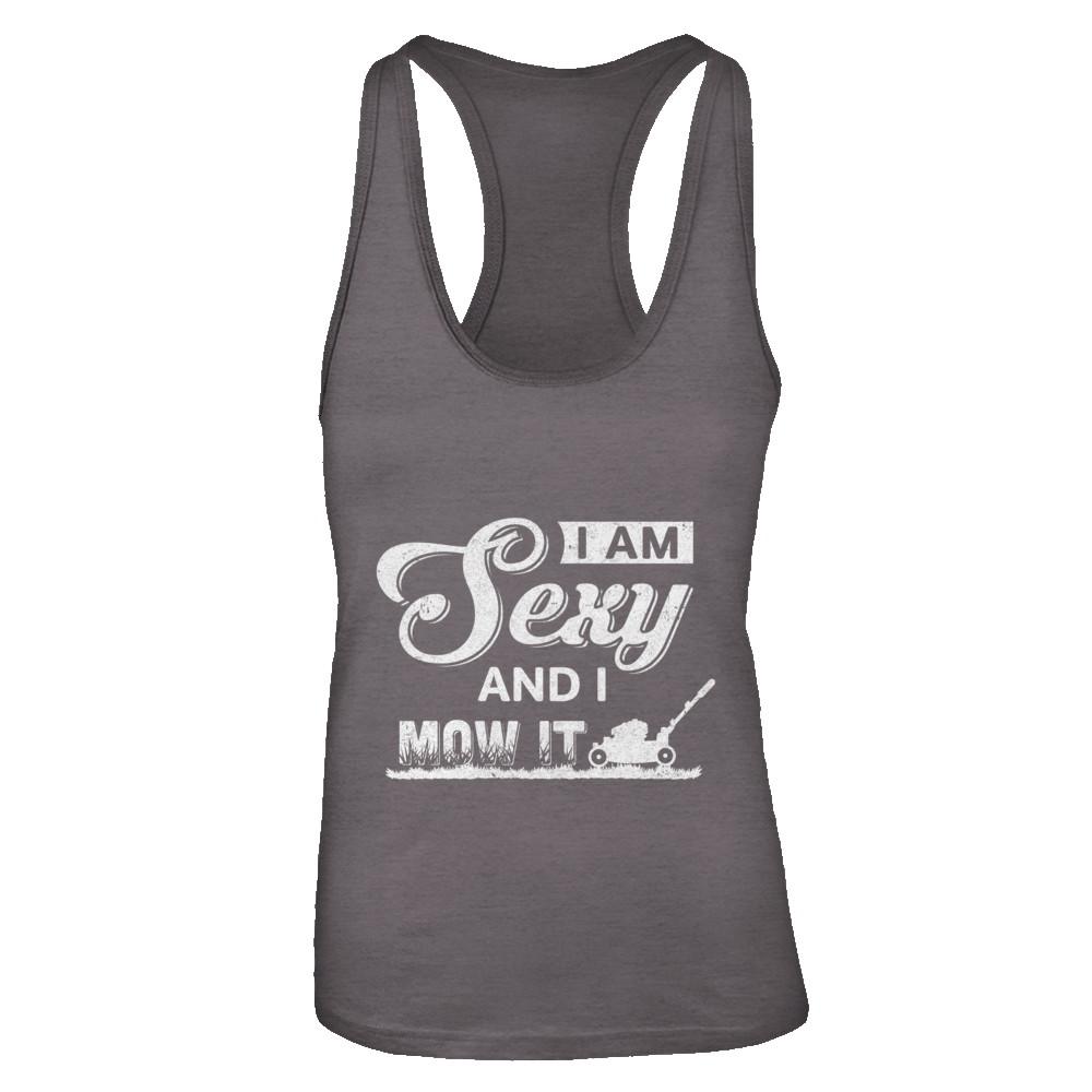 I'm Sexy And I Mow It Funny Lawn Mowing Gardeners-T-Shirt & Tank Top-Women's Ideal Racerback Tank-Dark Grey