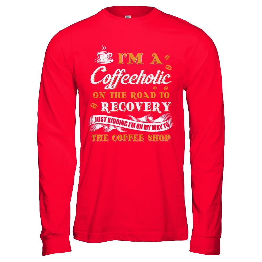 Coffee I'm A Coffeeholic On The Road To Recovery-T-Shirt & Hoodie-Long Sleeve T-Shirt-Red