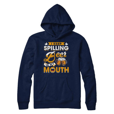I Keep Spilling Beer In My Mouth-T-Shirt & Hoodie-Pullover Hoodie-Navy