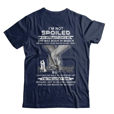 I Am A Not Spoiled My Wife Was Born In March Husband-T-Shirt & Hoodie-Classic T-Shirt-Navy
