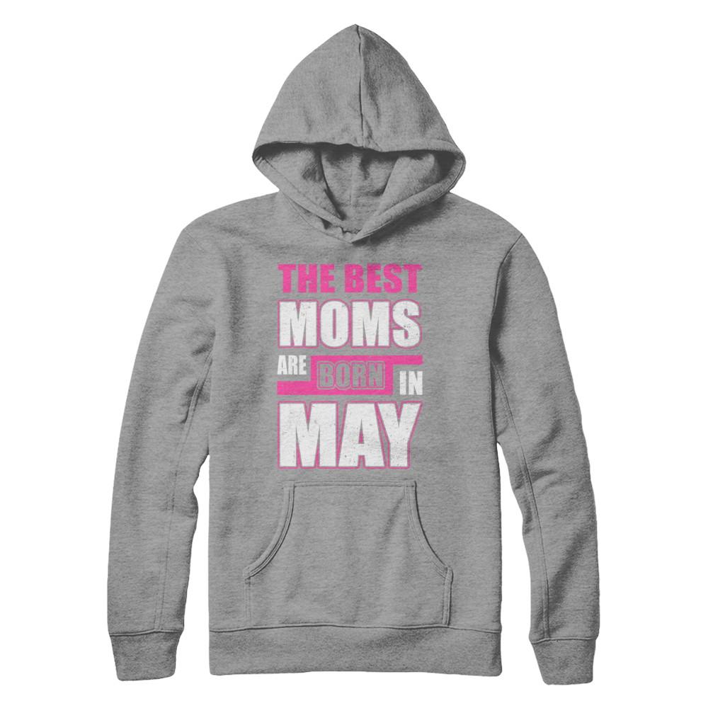 The Best Moms Are Born In May-T-Shirt & Hoodie-Pullover Hoodie-Sport Grey