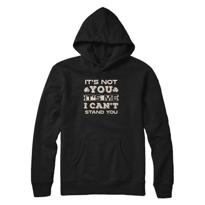 It's Not You It's Me I Can't Stand You-T-Shirt & Tank Top-Pullover Hoodie-Black