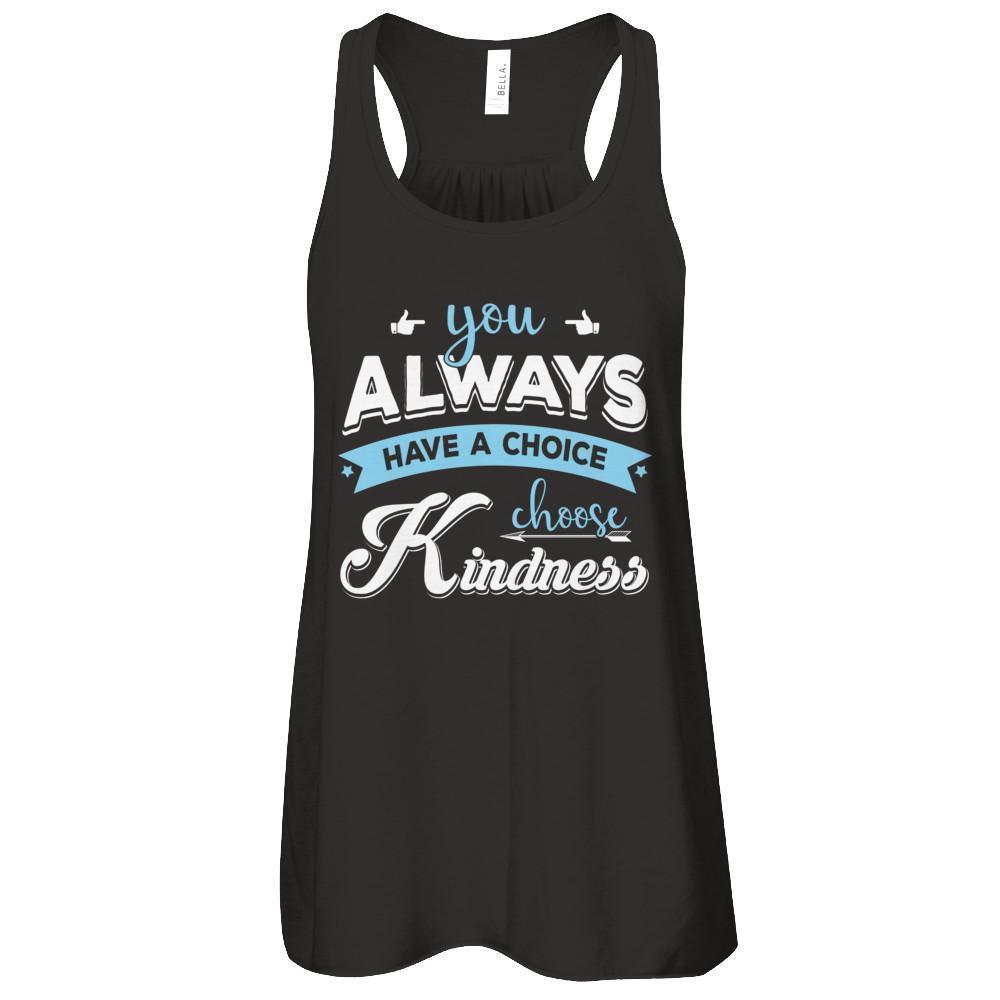 You Always Have A Choice Choose Kindness