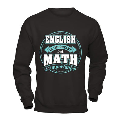 English Is Important But Math Is Importanter Teacher-T-Shirt & Hoodie-