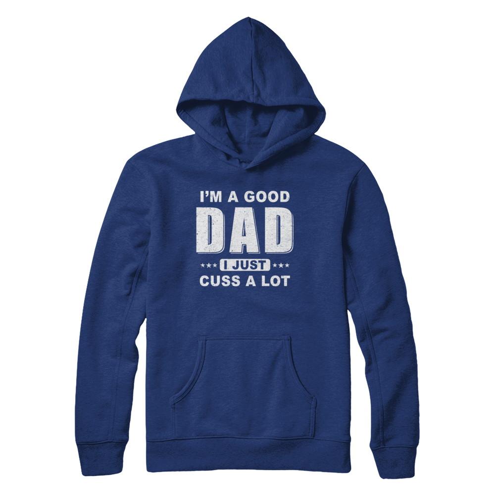I'm A Good Dad I Just Cuss A Lot Fathers Day-T-Shirt & Hoodie-Pullover Hoodie-Deep Royal