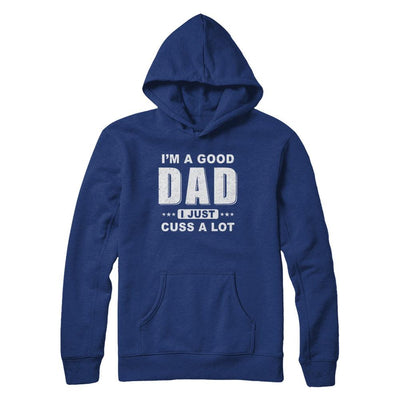 I'm A Good Dad I Just Cuss A Lot Fathers Day-T-Shirt & Hoodie-Pullover Hoodie-Deep Royal