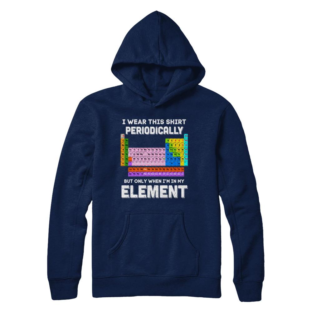 I Wear This Shirt Periodically But Only When I'm In Element-T-Shirt & Hoodie-Pullover Hoodie-Navy