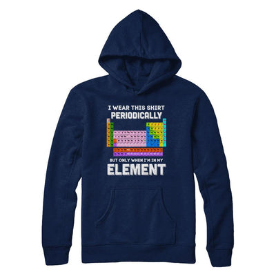 I Wear This Shirt Periodically But Only When I'm In Element-T-Shirt & Hoodie-Pullover Hoodie-Navy