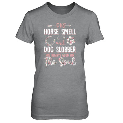 Dirt Horse Smell And Dog Slobber Always Good For The Soul-T-Shirt & Tank Top-Women's T-Shirt-Sport Grey