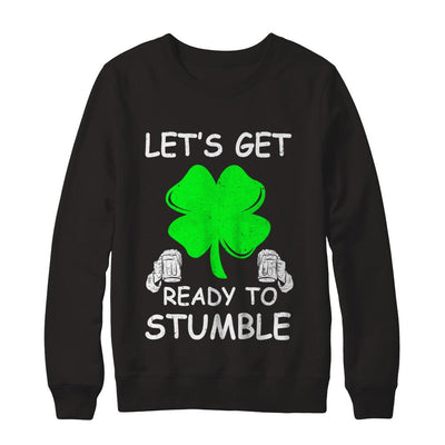 Let's Get Ready To Stumble Saint Patrick's Day-T-Shirt & Hoodie-Crewneck Sweatshirt-Black