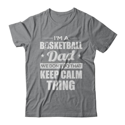 I'm A Basketball Dad We Don't Do That Keep Calm Thing-T-Shirt & Hoodie-Classic T-Shirt-Sport Grey