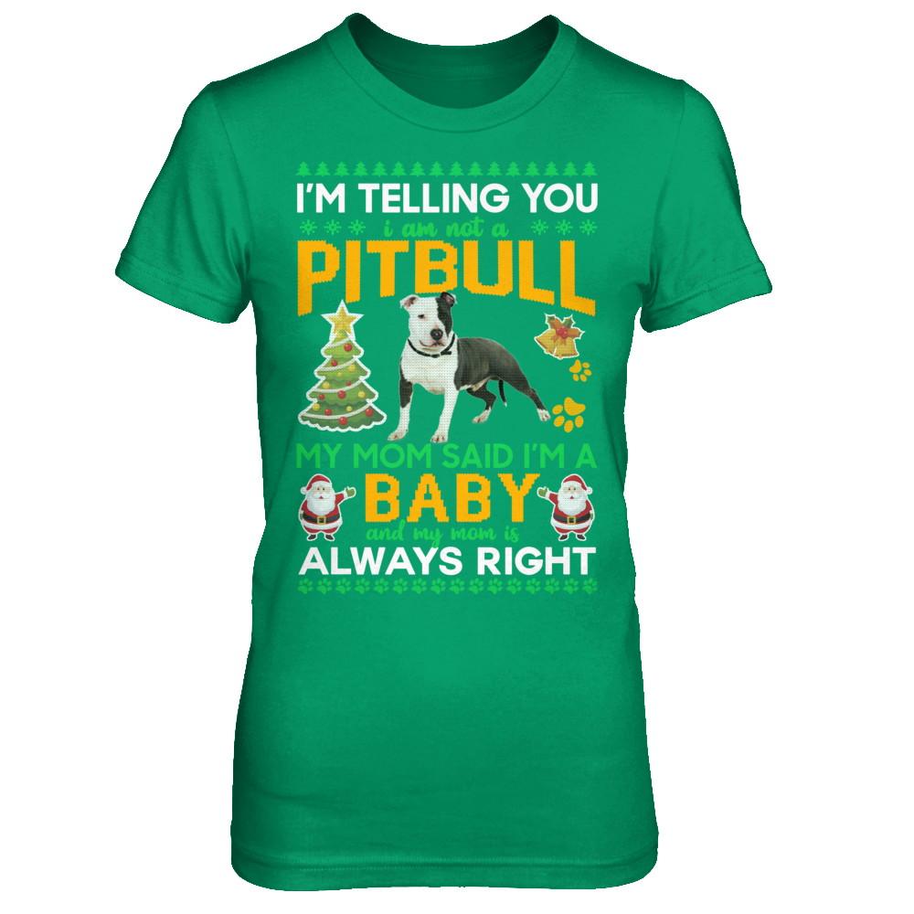 I Am Not A Pitbull My Mom Said I'm A Baby-T-Shirt & Sweatshirt-Women's T-Shirt-Irish Green