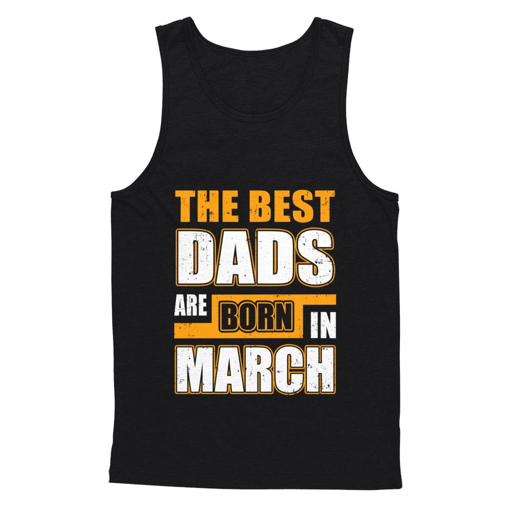 The Best Dads Are Born In March-T-Shirt & Hoodie-Unisex Tank-Black