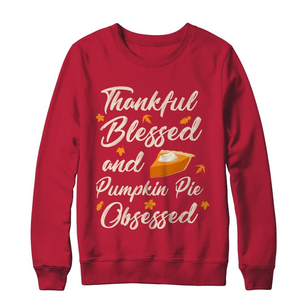 Thankful Blessed And Pumpkin Pie Obsessed Grateful-T-Shirt & Sweatshirt-Crewneck Sweatshirt-Red