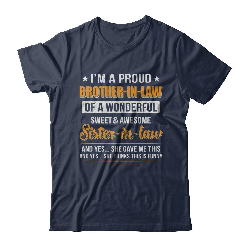 I'm A Proud Brother-In-Law Of A Wonderful Sweet Sister-In-Law-T-Shirt & Hoodie-Classic T-Shirt-Navy
