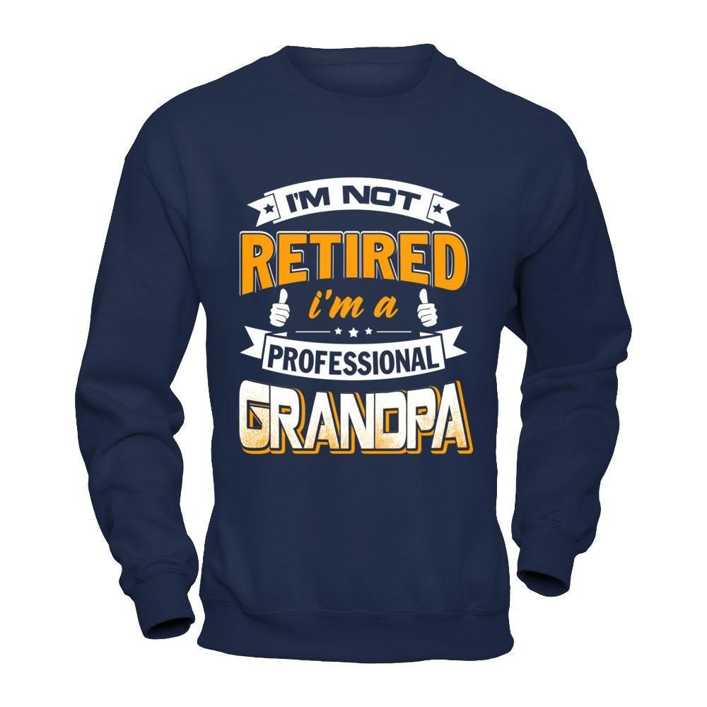 I'm Not Retired I'm A Professional Grandpa-T-Shirt & Hoodie-Crewneck Sweatshirt-Navy