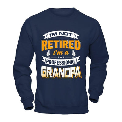 I'm Not Retired I'm A Professional Grandpa-T-Shirt & Hoodie-Crewneck Sweatshirt-Navy