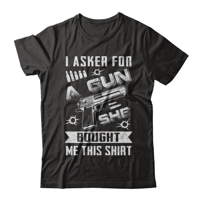 I Asked For A Gun She Bought Me This-T-Shirt & Hoodie-Classic T-Shirt-Black
