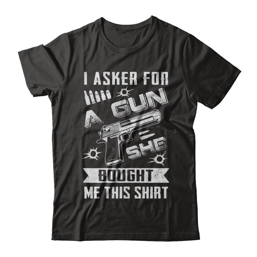 I Asked For A Gun She Bought Me This-T-Shirt & Hoodie-Classic T-Shirt-Black