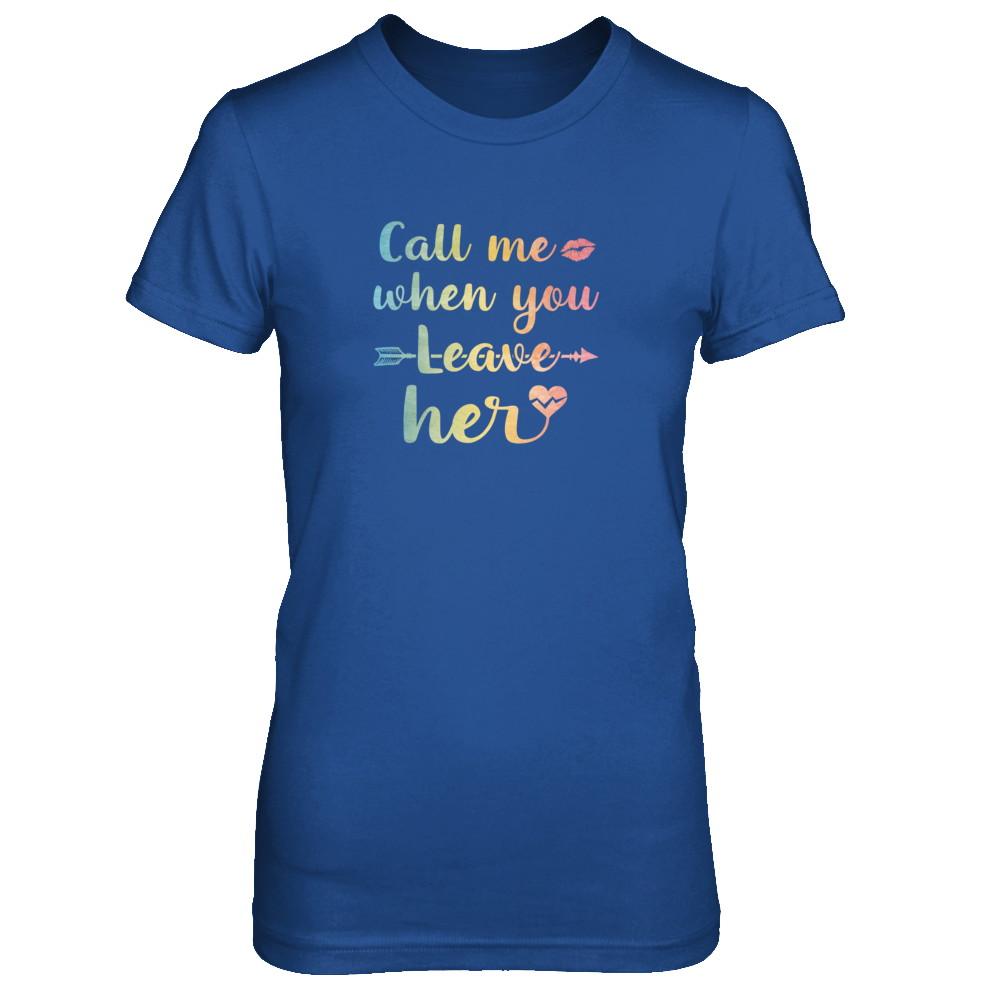 Call Me When You Leave Her-T-Shirt & Tank Top-Women's T-Shirt-Royal
