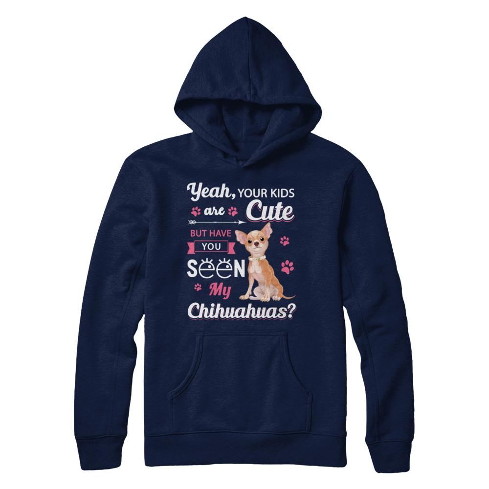 Your Kids Are Cute But Have You Seen My Chihuahuas-T-Shirt & Sweatshirt-Pullover Hoodie-Navy