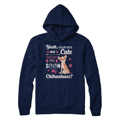 Your Kids Are Cute But Have You Seen My Chihuahuas-T-Shirt & Sweatshirt-Pullover Hoodie-Navy