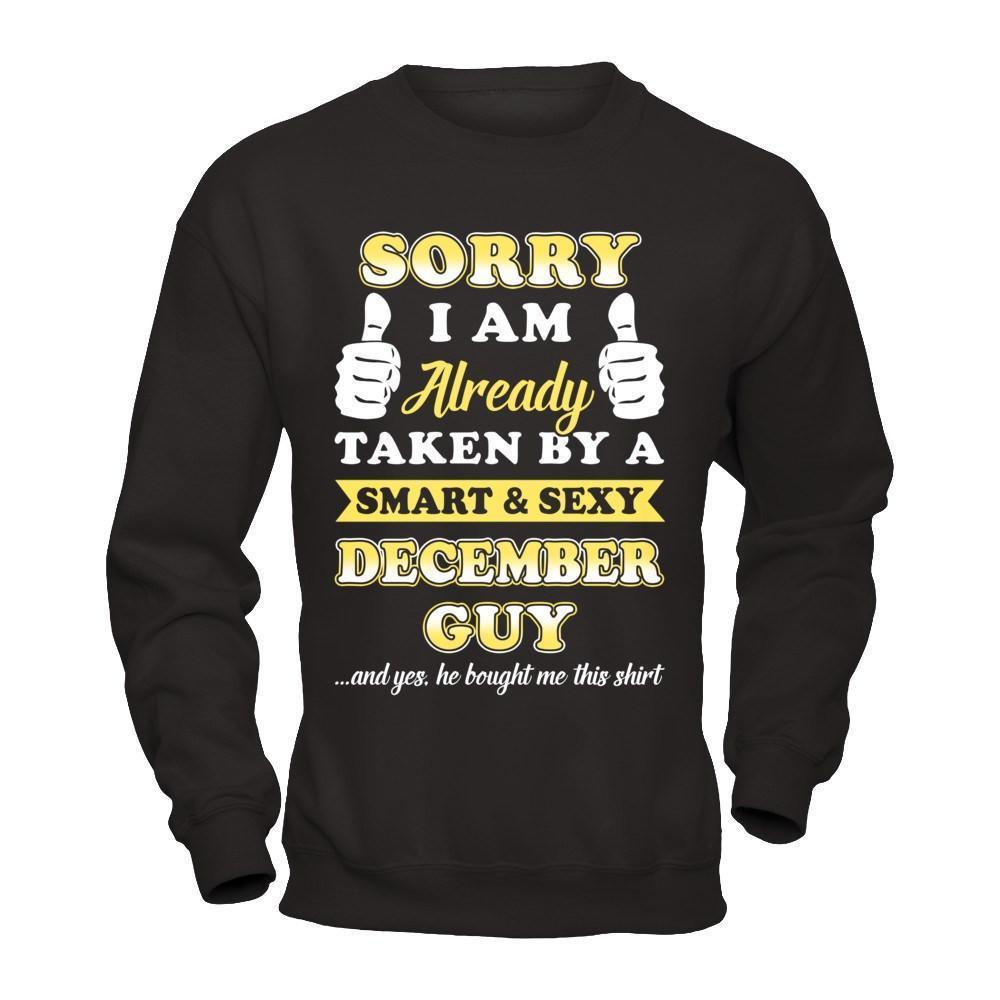 Sorry I Am Already Taken By Smart Sexy December Guy-T-Shirt & Hoodie-Crewneck Sweatshirt-Black