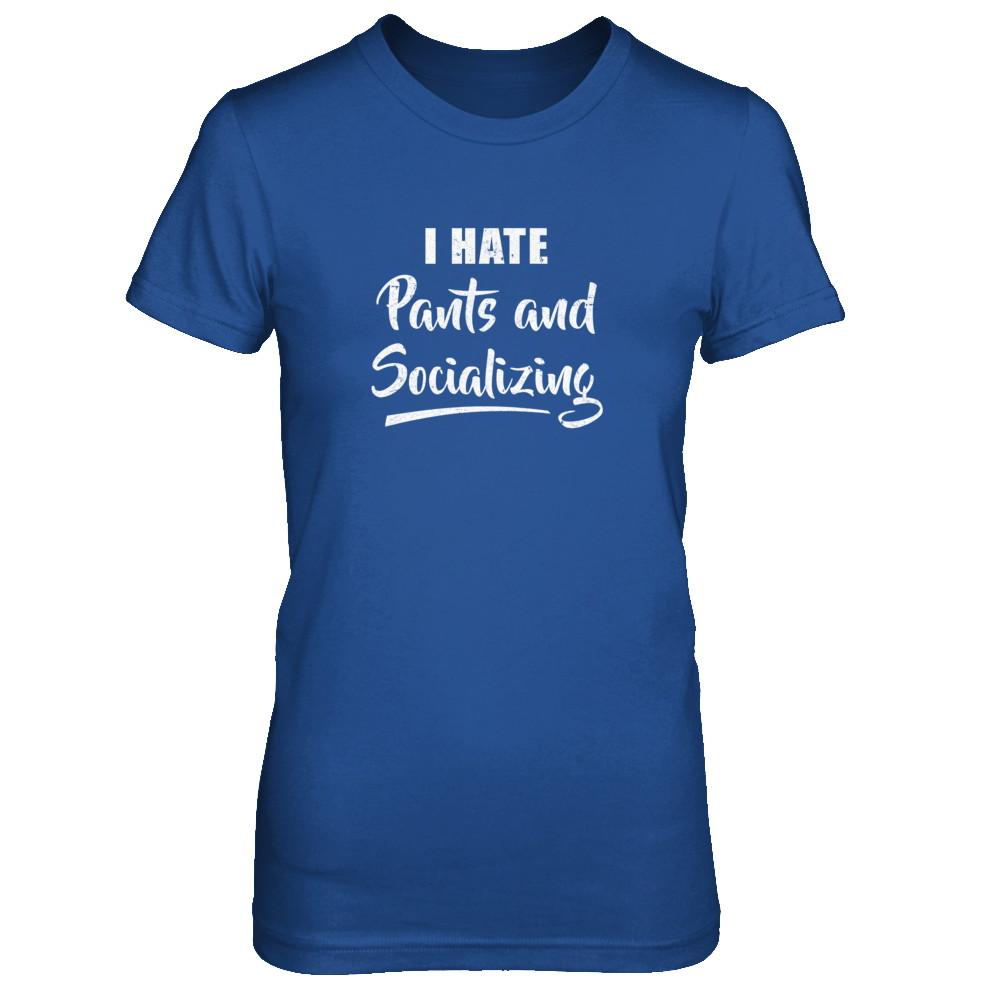 I Hate Pants And Socializing-T-Shirt & Tank Top-Women's T-Shirt-Royal