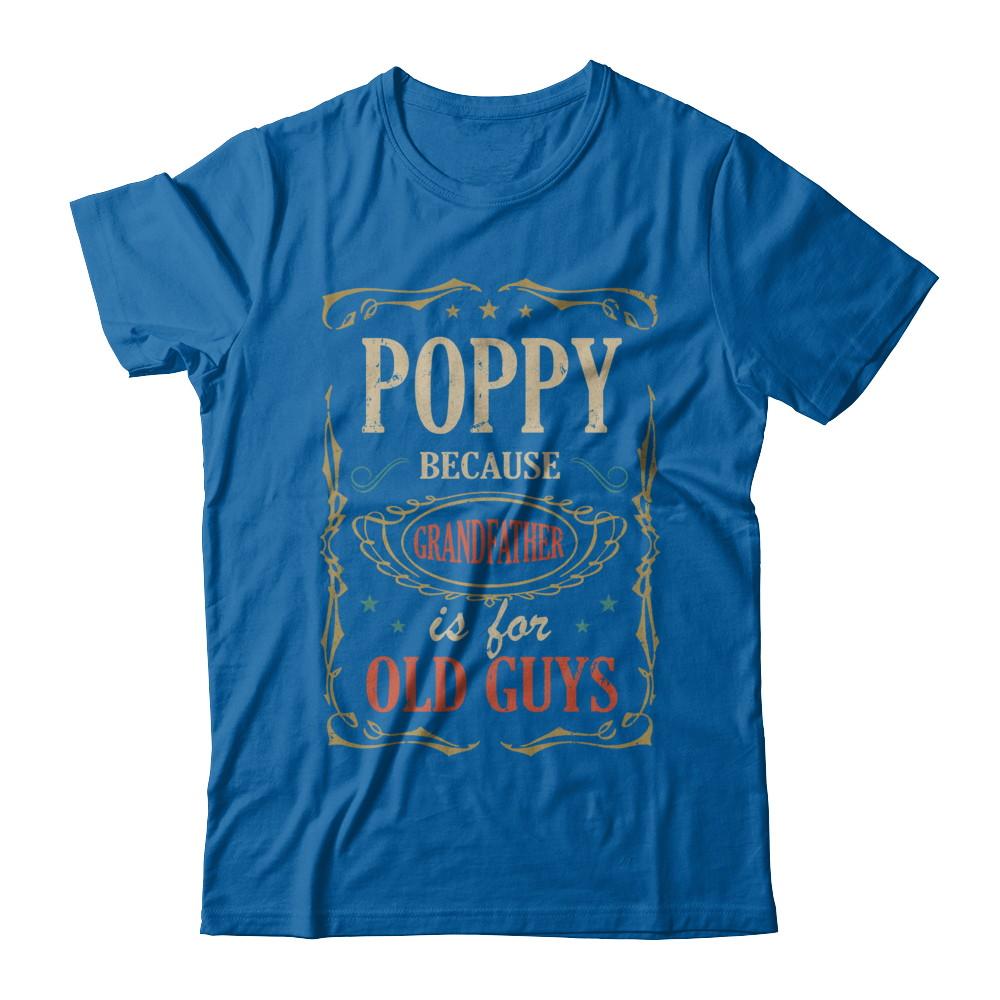 Poppy Because Grandfather Is For Old Guys Fathers Day Gift-T-Shirt & Hoodie-Classic T-Shirt-Royal