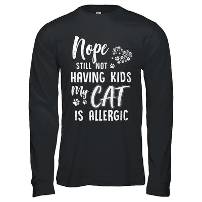 Nope Still Not Having Kids My Cat Is Allergic-T-Shirt & Hoodie-Long Sleeve T-Shirt-Black