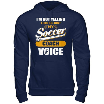 I'm Not Yelling This Is Just My Soccer Coach Voice-T-Shirt & Hoodie-Pullover Hoodie-Navy