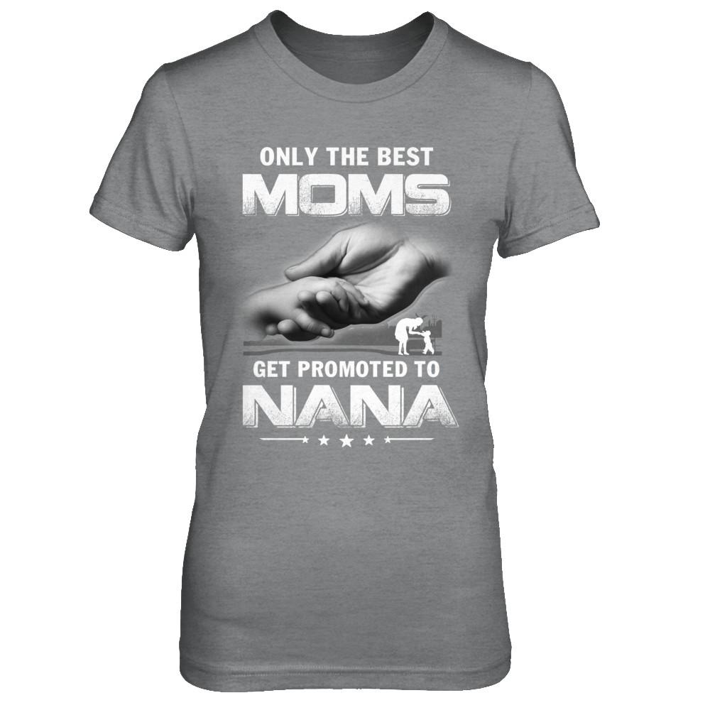 The Best Moms Get Promoted To Nana Mothers Day-T-Shirt & Hoodie-Women's T-Shirt-Sport Grey